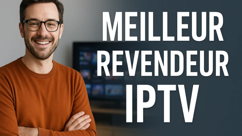Meilleur Revendeur IPTV