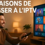 3 Raisons de Passer à un Abonnement IPTV